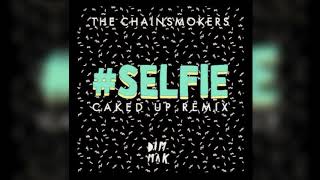 The Chainsmokers – #SELFIE (Caked Up Remix)
