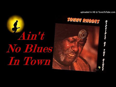 Sonny Rhodes - Ain't No Blues In Town (Kostas A~171)