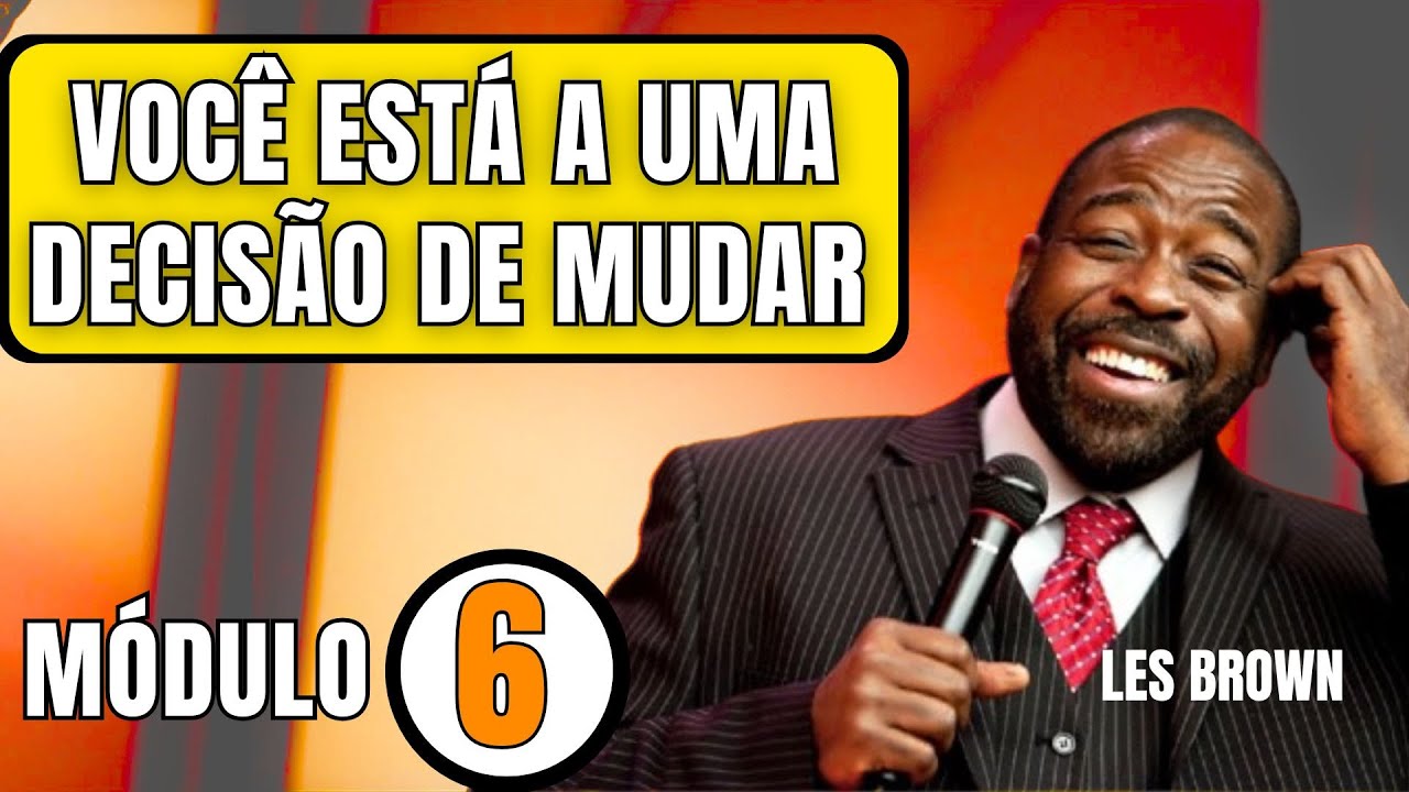 Você Está a Uma Decisão de Mudar Tudo: Descubra Como - Les Brown - M 06