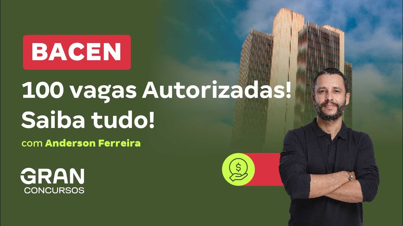 Concurso Bacen - 100 vagas Autorizadas! Saiba tudo! | Com Anderson Ferreira