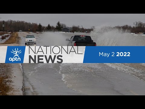 APTN National News May 2, 2022 – Manitoba flooding, Rolling Thunder protestors in Ottawa