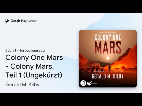 „Colony One Mars - Colony Mars, Teil 1…, Buch 1“ von Gerald M. Kilby · Hörbuchauszug