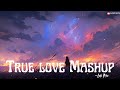 True Love Mashup Non Stop Jukebox Arijit Singh Darshan Raval Love Songs Lofi Mix Lofi Boy