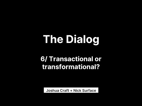 The Dialog / 6 / Transactional or transformational?