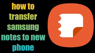 how to transfer samsung notes to new samsung phone