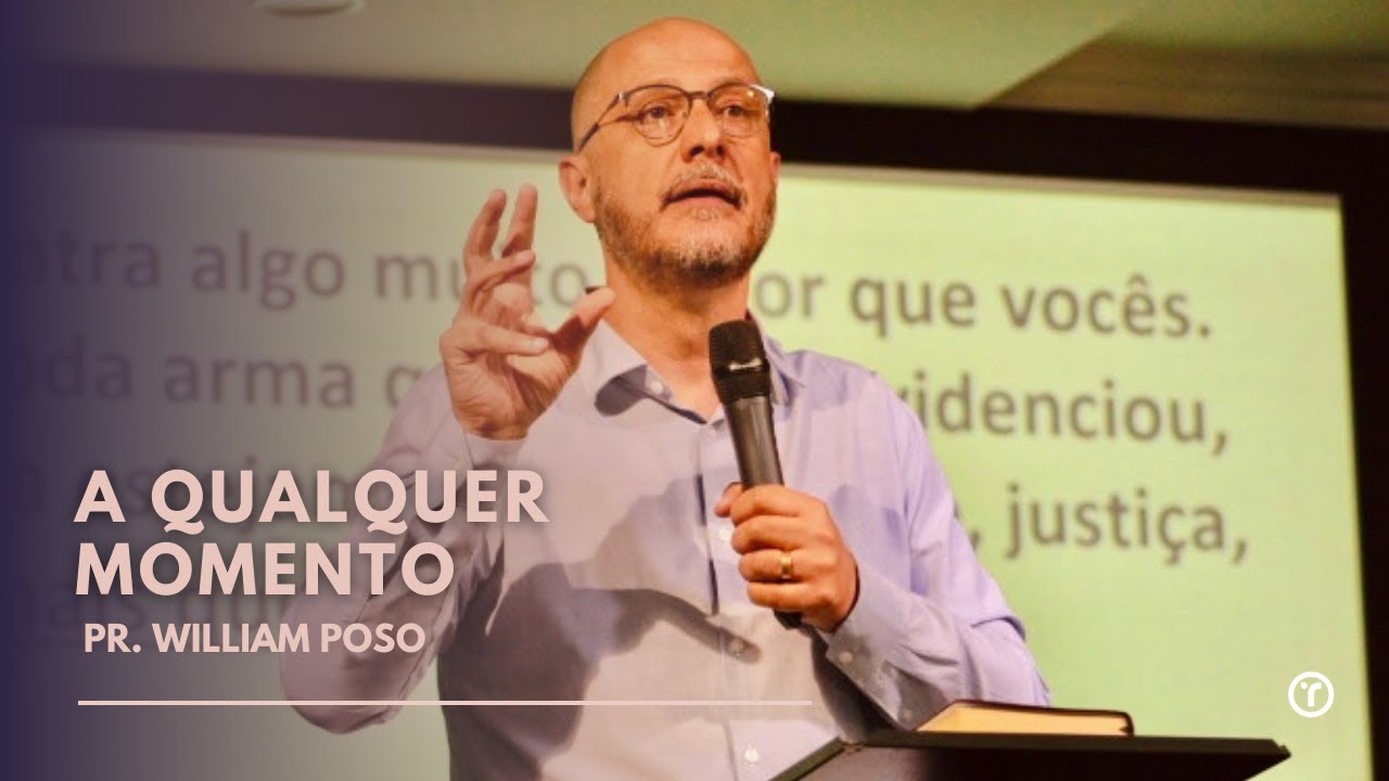 01 - A QUALQUER MOMENTO - PR. WILLIAM POSO - SÉRIE RECONSTRUINDO A FÉ