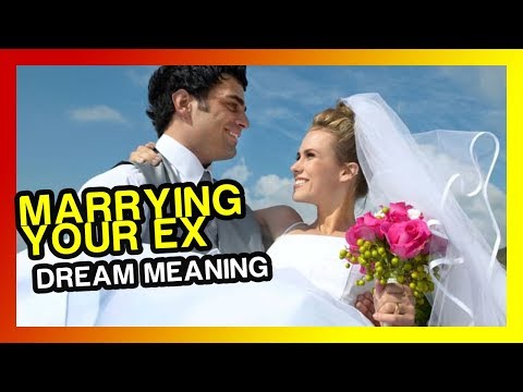 Marrying an ex dream : dream meaning & interpretation