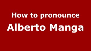 How to pronounce Alberto Manga