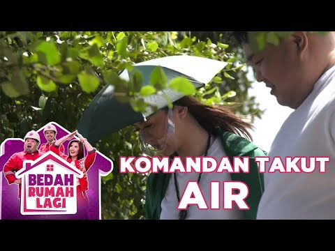 LUCU BANGET! KOMANDAN KENTA TAKUT AIR - BEDAH RUMAH LAGI