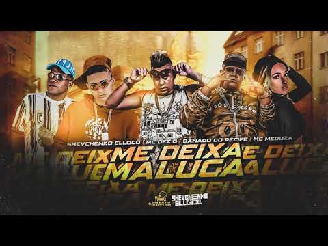 SHEVCHENKO E ELLOCO, MC 10G, DANADO DO RECIFE, MC MEDUZA - ME DEIXA MALUCA