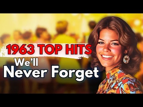 Top 10 - 1963 Songs We'll Never Forget
