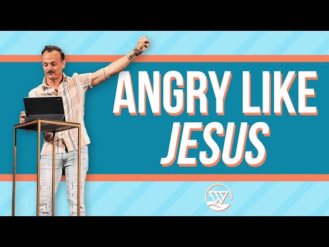 Angry Like Jesus - Emotions - Part 4