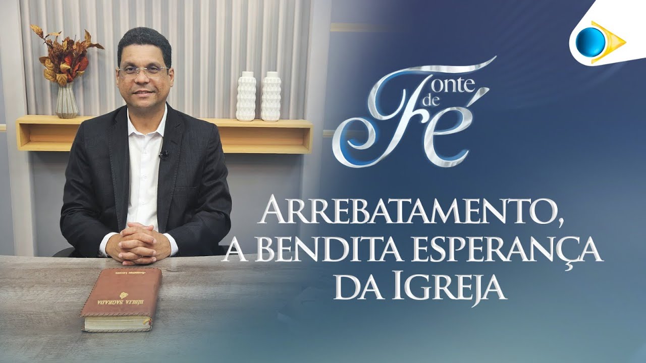 Arrebatamento, a Bendita Esperança da Igreja | Fonte de Fé