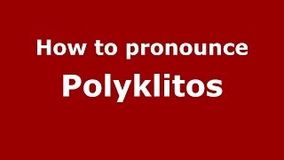 How to pronounce Polyklitos