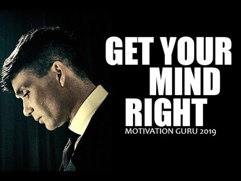 GET YOUR MIND RIGHT - Powerful Motivational Speech 2019