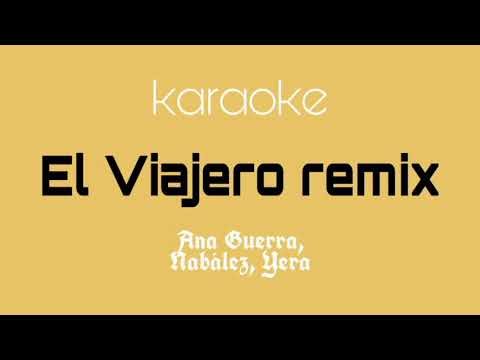 Ana Guerra, Nabález, Yera – El Viajero remix ( KARAOKE / INSTRUMENTAL con coros )