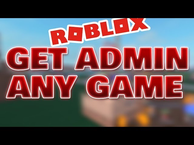 How To Get Free Admin On Any Roblox Game 2018 - hacked roblox games 2018