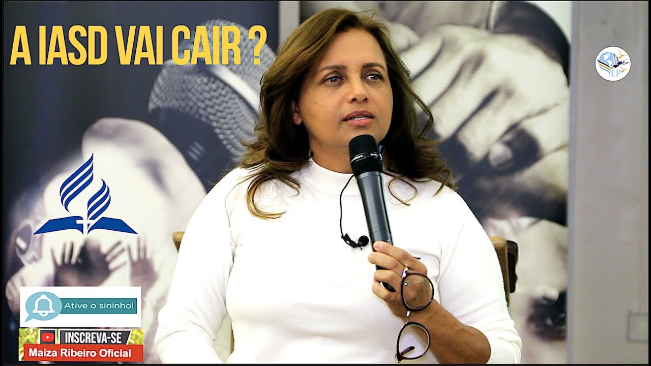 A IGREJA ADVENTISTA VAI CAIR ?? ( MAIZA RIBEIRO )