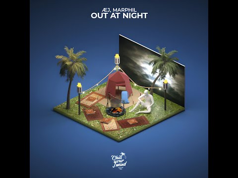 Æj & Marphil - Out at Night (Extended Mix) - Chill Your Mind