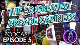 The 50 Greatest Arcade Cabinets - Starship Rift Arcade Podcast Ep. 5