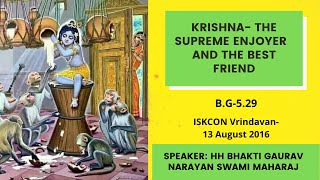 Krishna- The Supreme Enjoyer  and The Best Friend||BG-5.29||HH Bhakti Gaurav Narayan Swami Maharaja