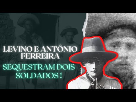 LEVINO E ANTÔNIO FERREIRA SEQUESTRAM DOIS SOLDADOS