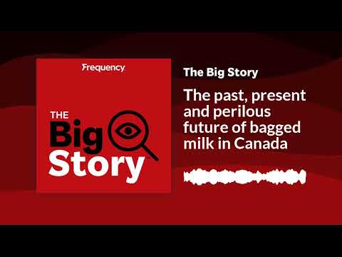 The past, present and perilous future of bagged milk in Canada | The Big Story