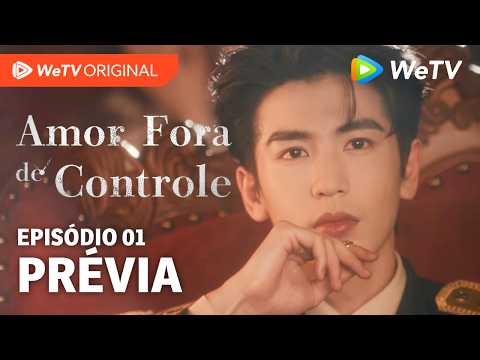 Amor Fora de Controle EP01 | Prévia | Wang Churan e Zhang Linghe