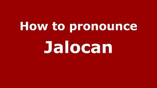 How to pronounce Jalocan