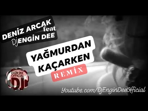 Deniz Arcak ft. Dj Engin Dee - Yağmurdan Kaçarken / Remix