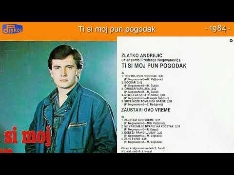 Zlatko Andrejic - Ti si moj pun pogodak - (Audio 1984)