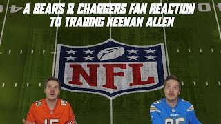 A Bears & Chargers Fan Reaction to Trading Keenan Allen