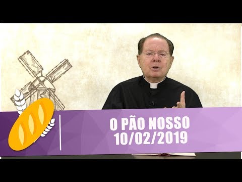 O Pão Nosso - 10/02/19