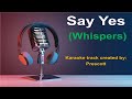 WHISPERS KARAOKE - Say yes.