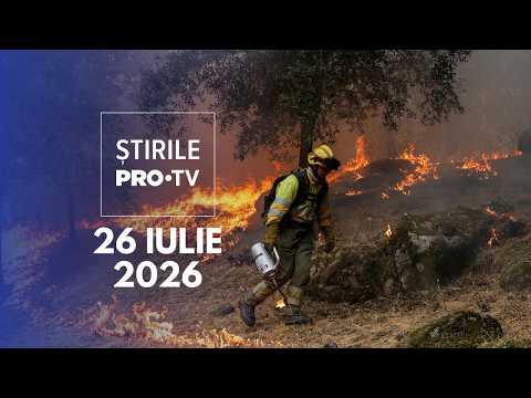 Știrile PRO TV - 26 Iulie 2026 | Incendii devastatoare în Spania