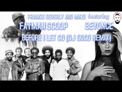 Frankie Beverly & Maze feat  Beyonce & Fatman Scoop - Before I Let Go (DJ SoCo remix)