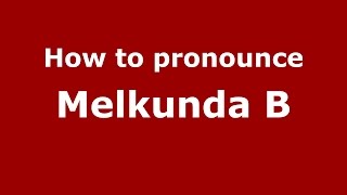 How to pronounce Melkunda B