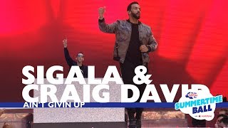 Sigala &amp; Craig David - &#39;Ain&#39;t Givin Up&#39; (Live At Capital’s Summertime Ball 2017)