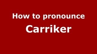 How to pronounce Carriker