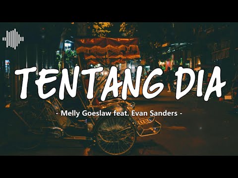 Tentang Dia – Melly Goeslaw feat. Evan Sanders | Lirik & Makna Lagu