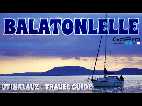 BALATONLELLE ÚTIKALAUZ - TRAVEL GUIDE - GOPRO 4K