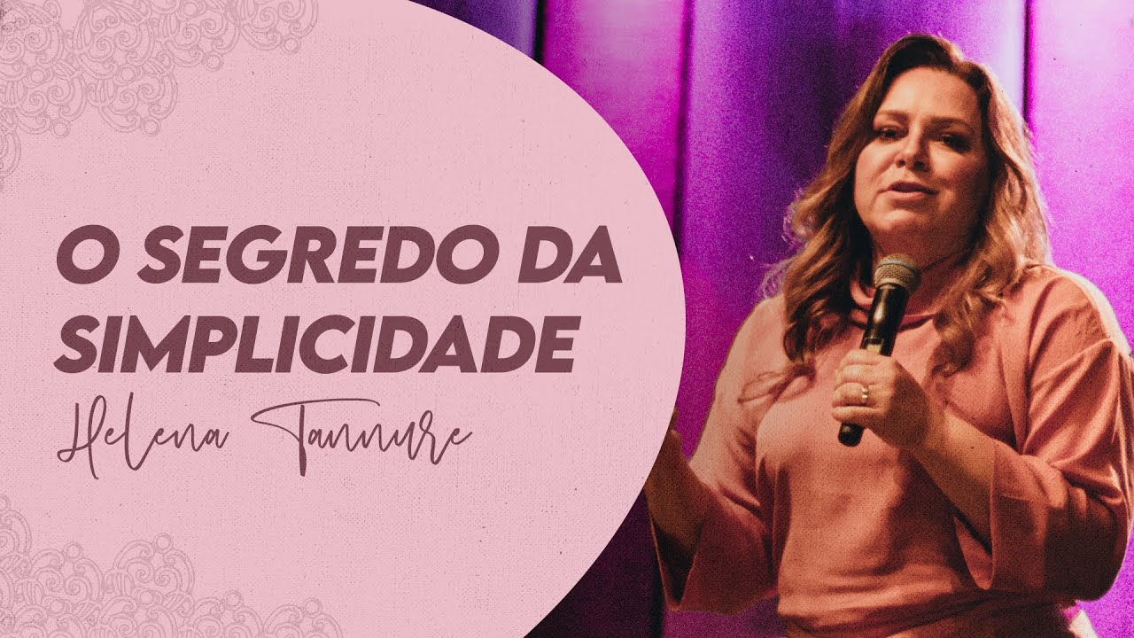 O segredo da SIMPLICIDADE - Helena Tannure