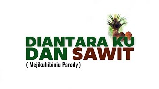 Download lagu Muraqa - Diantara Ku Dan Sawit ( Mejikuhibiniu Parody )  mp3