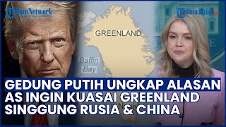 Blak-blakan! Gedung Putih Ungkap Alasan AS Ingin Kuasai Greenland, Singgung Agresi Rusia & China