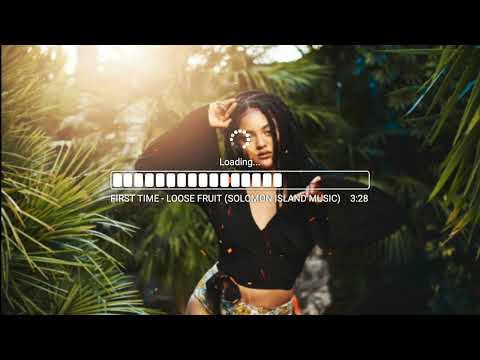 🍟First Time - Loose Fruit (Solomon Island Music)
