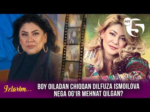 Boy oiladan chiqqan Dilfuza Ismoilova nega ogʻir mehnat qilgan? | IZLARIM
