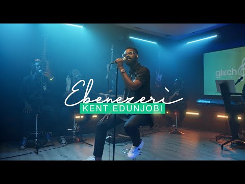 Kent Edunjobi - Ebenezeri  ( Live Performance ) |Glitch Gospel