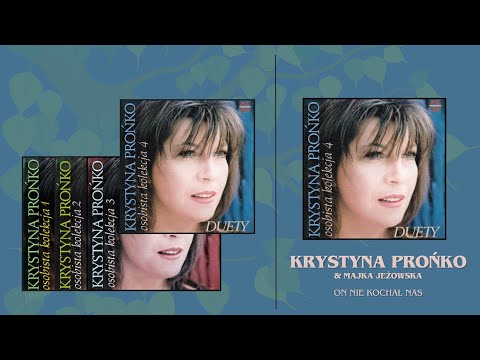 1. "On nie kochał nas"- Krystyna Prońko&Majka Jeżowska - CD "Osobista Kolekcja 4 Duety"