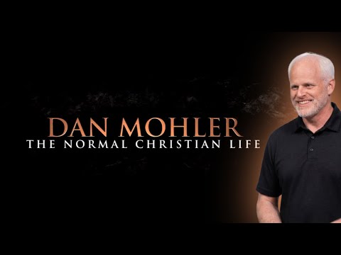 The Normal Christian Life - Dan Mohler