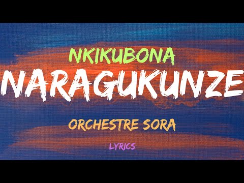 KUVA NKIKUBONA NARAGUKUNZE by ORCHESTRE SORA LYRICS - KARAHANYUZE
